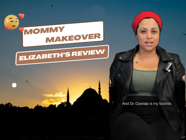 Mommy Makeover video testimonial by Elizabeth who came from USA to Turkey